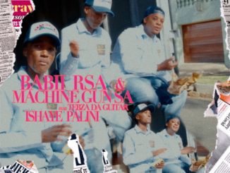 Babii RSA & Machine Gun SA – Ishaye Palini ft. Tebza Da Guitar