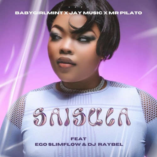 Babygirlmint, Jay Music & Mr Pilato – Saisula ft. Ego Slimflow & DJ Raybel