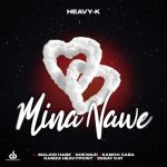 Heavy K – Mina Nawe ft. Maijor Habe, Nokwazi, Kamoh Xaba & Kamza Heavypoint