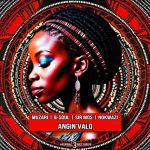 Muzari, B Soul & Sir Mos – Angin’valo ft. Nokwazi