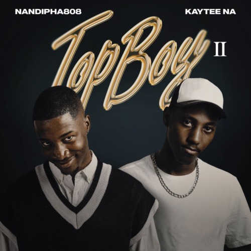 Nandipha808 & Kaytee NA – TopBoy 2