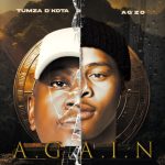 Tumza D’kota & Ag’zo – A.G.A.I.N