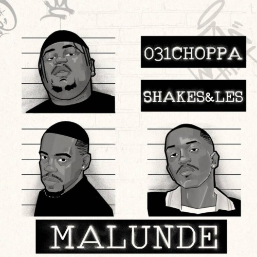 031Choppa & Shakes & Les – Malunde