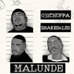 031Choppa & Shakes & Les – Malunde