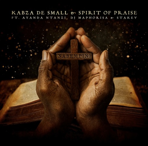 Kabza De Small & Spirit of Praise – Nasempini ft Ayanda Ntanzi, DJ Maphorisa, Stakev