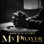 MDU aka TRP – My Prayer (Zone 8) ft. Smavesh