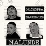 Shakes & Les, 031Choppa & Zee Nxumalo – Malunde ft. Springle