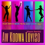 Deejay Zebra SA, Niseni, Pro Tee, Babes Wodumo & Gallo – Aw Kodwa Loyiso (Gqom Remix)